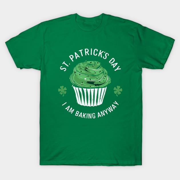 St. Patrick´s Day - I am baking anyway T-Shirt by AI - Made Me Do It